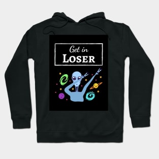 Get In Loser Hoodie